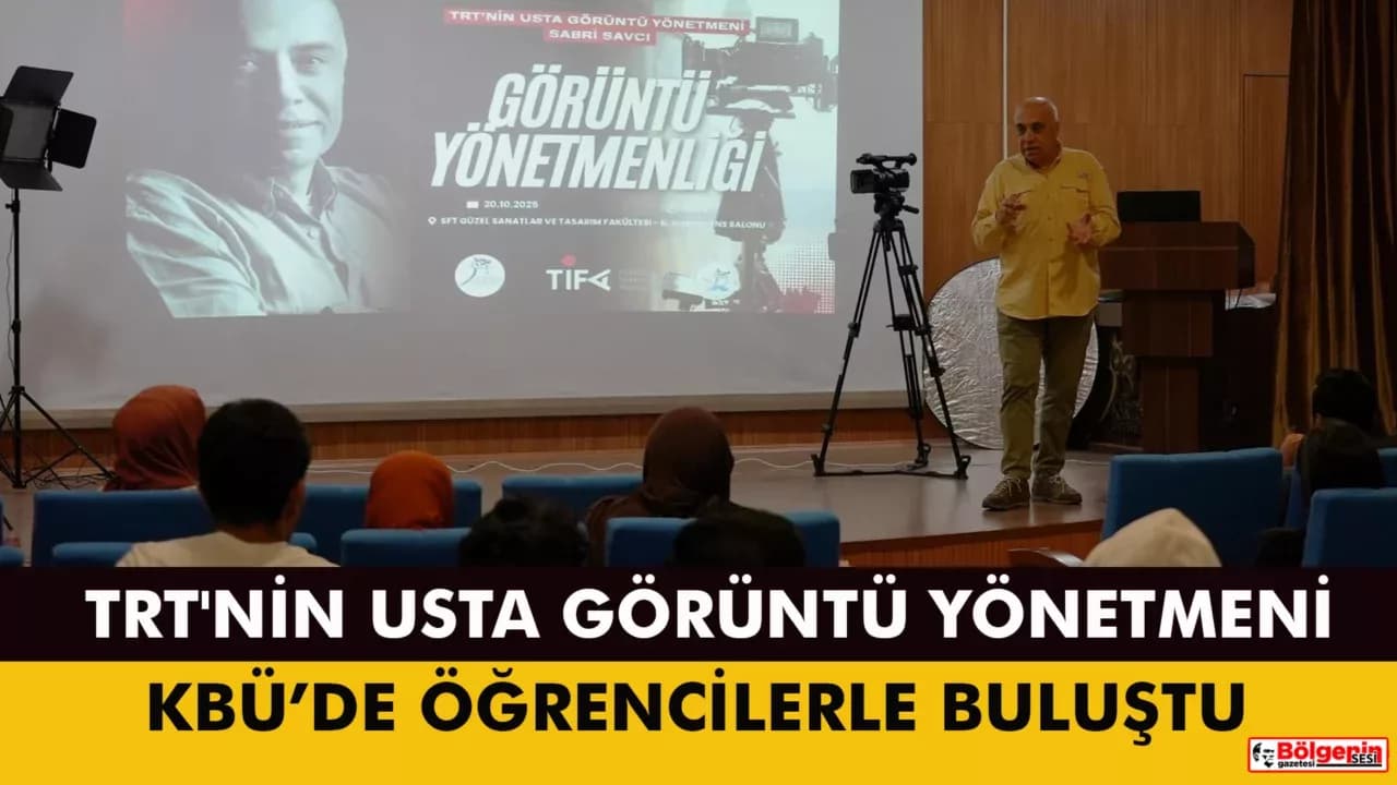 TRT'nin Usta Görüntü Yönetmeni Sabri Savcı KBÜ’de Öğrencilerle Buluştu