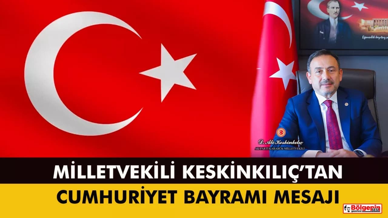 Milletvekili Ali Keskinkılıç’tan 29 Ekim Cumhuriyet Bayramı Mesajı