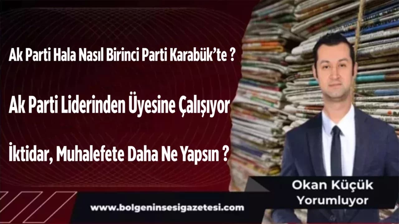 Ak Parti Hala Nasıl Birinci Parti Karabük’te ?