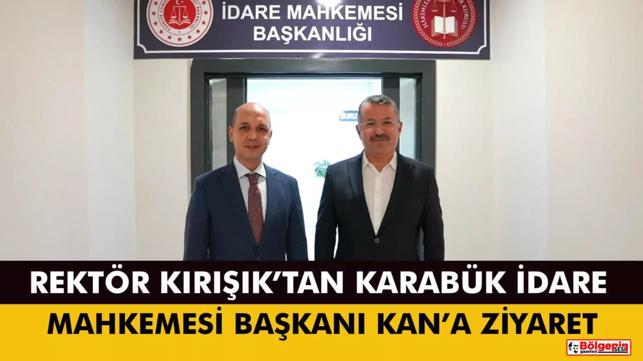 Rektör Prof. Dr. Fatih Kırışık’tan Karabük İdare Mahkemesi Başkanı Sefa Savaş Kan’a Ziyaret