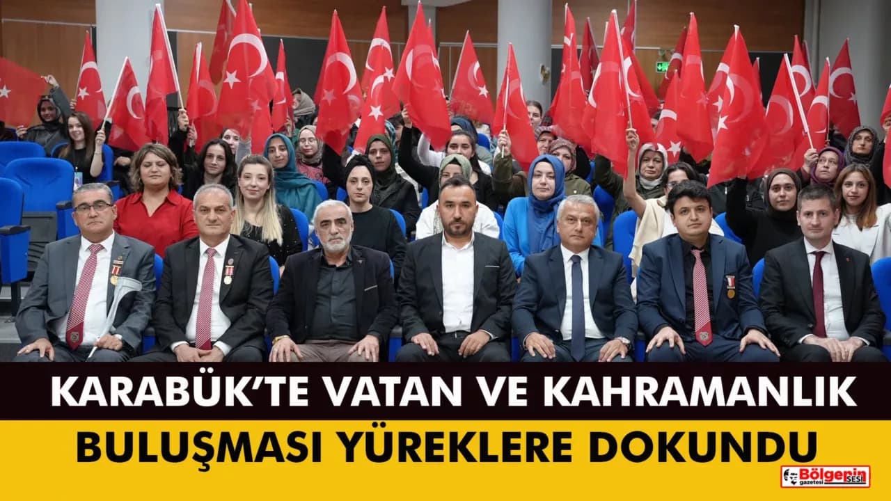 KARABÜK’TE VATAN VE KAHRAMANLIK BULUŞMASI DUYGU DOLU ANLARA SAHNE OLDU