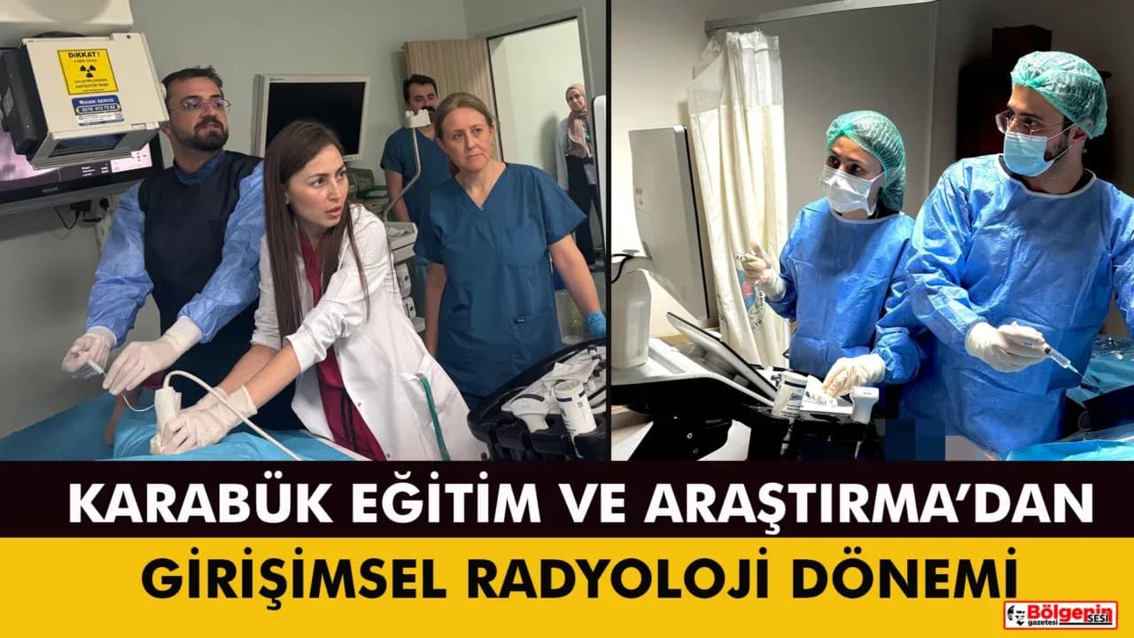 Karabük Eğitim ve Araştırma Hastanesi’nde Girişimsel Radyoloji Dönemi