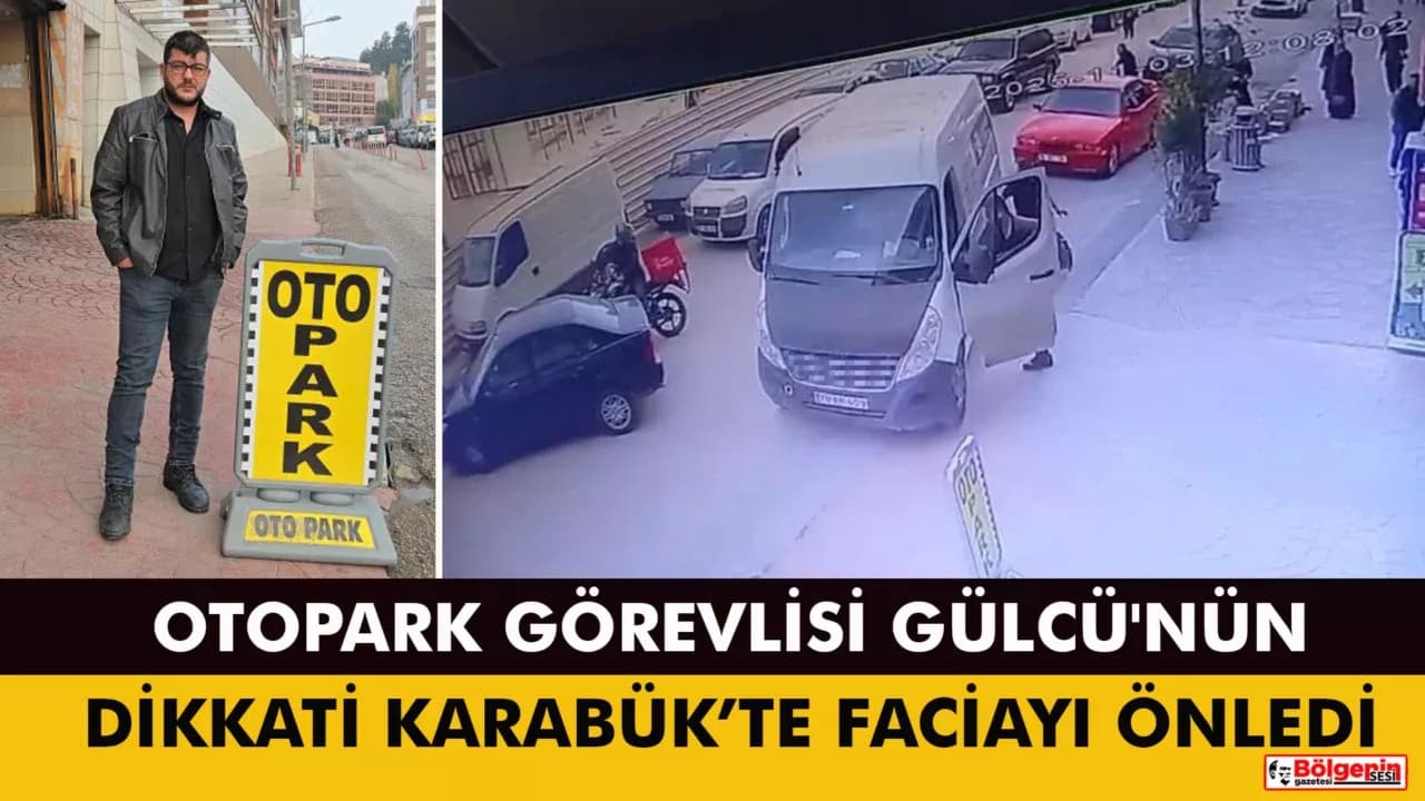 Karabük'te Otopark Görevlisi Gülcü'nün Dikkati Faciayı Önledi
