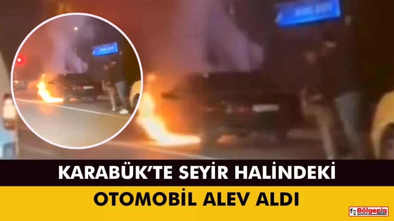 Karabük’te seyir halindeki otomobil alev aldı