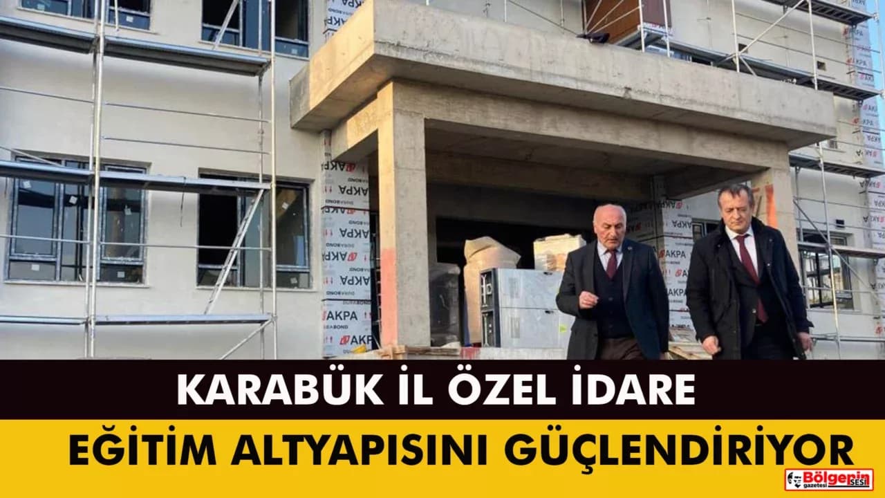 Karabük İl Özel İdare Eğitim Altyapısını Güçlendiriyor