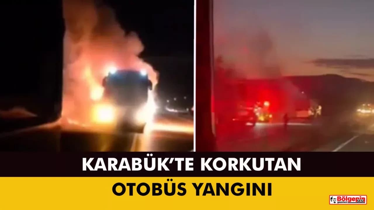 KARABÜK’TE KORKUTAN OTOBÜS YANGINI