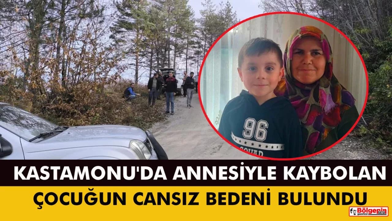 Kastamonu'da Annesiyle Kaybolan Çocuğun Cansız Bedeni Bulundu