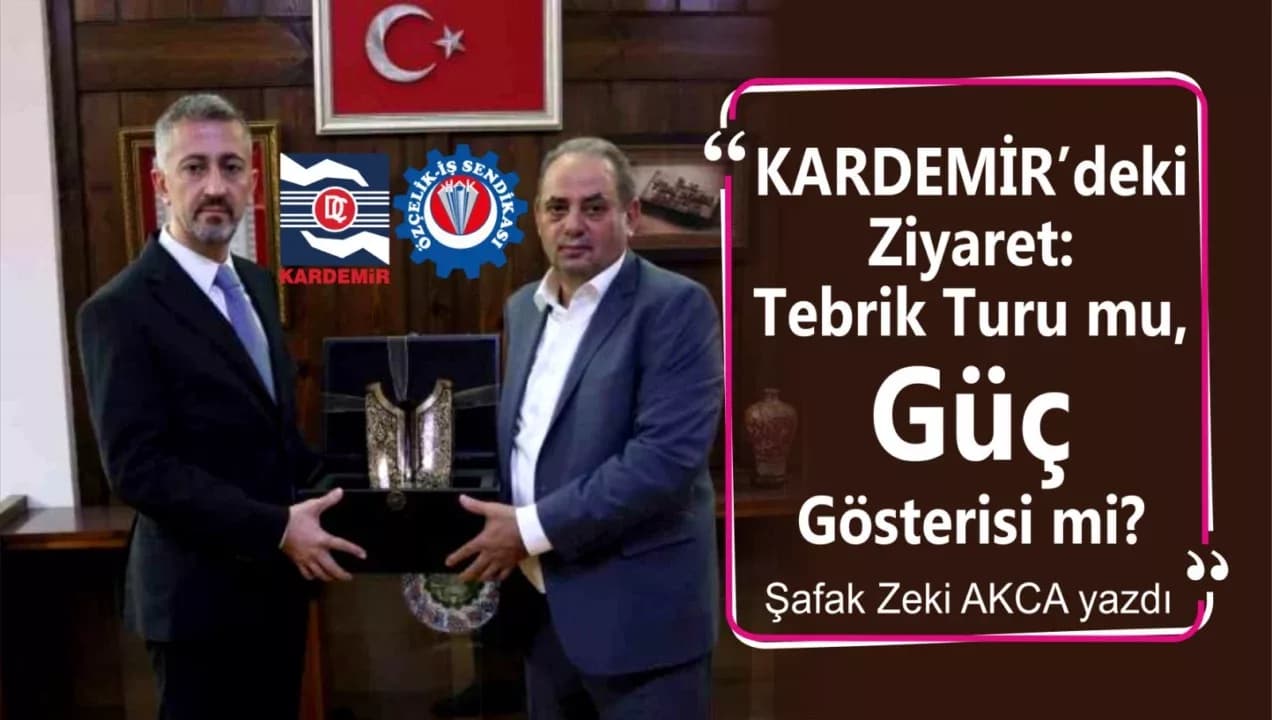 KARDEMİR’deki Ziyaret: Tebrik Turu mu, Güç Gösterisi mi?