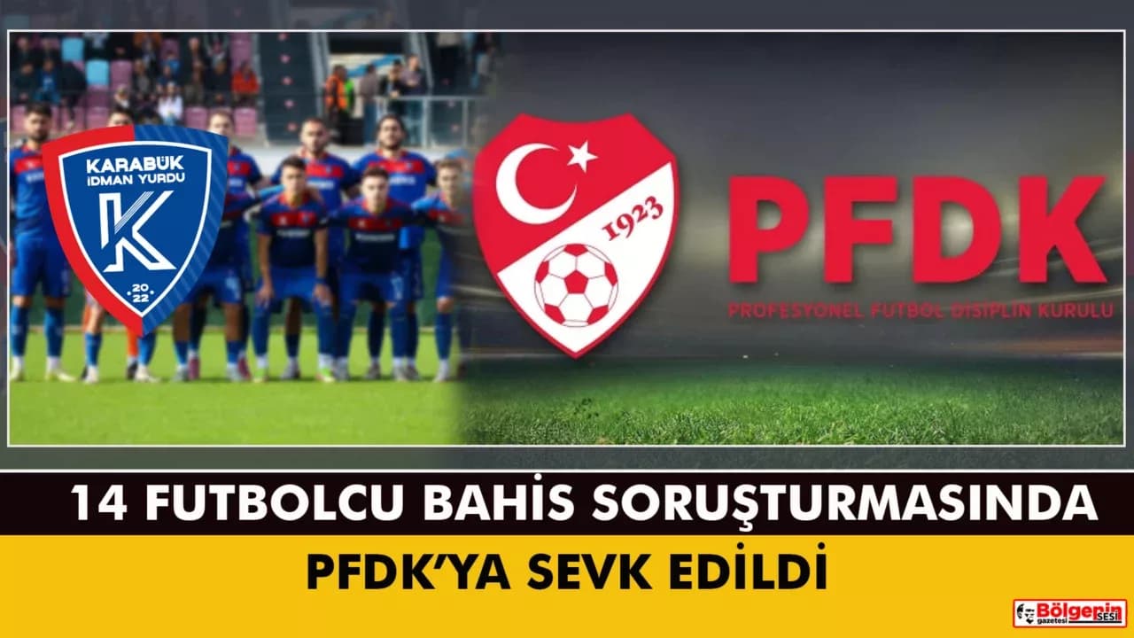 Karabük İdmanyurdu’ndan 14 Futbolcu Bahis Soruşturmasında PFDK’ya Sevk Edildi