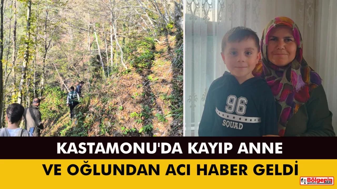 KASTAMONU'DA KAYIP ANNE VE OĞLUNDAN ACI HABER GELDİ