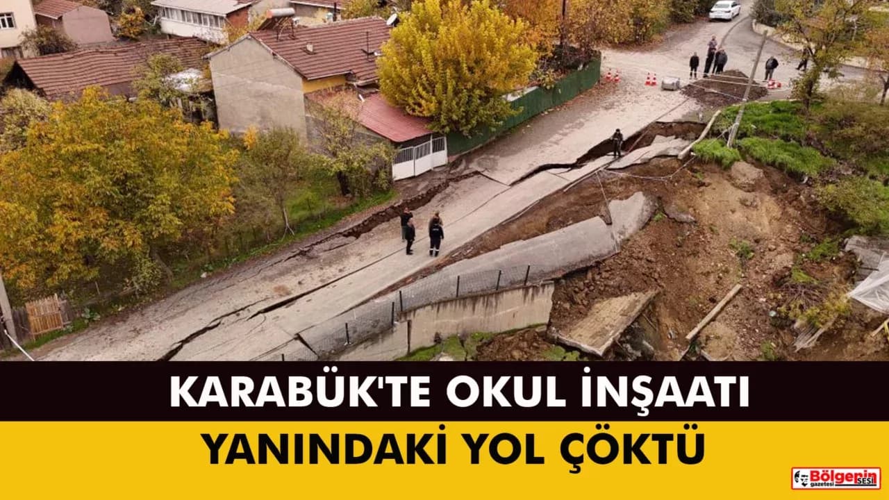 KARABÜK'TE OKUL İNŞAATI YANINDAKİ YOL ÇÖKTÜ