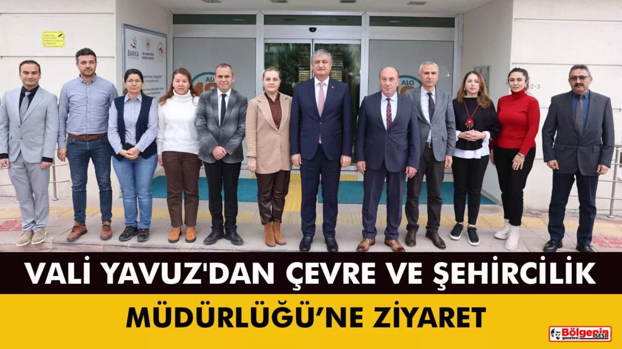 Vali Yavuz'dan Çevre ve Şehircilik Müdürlüğü'ne  Ziyaret