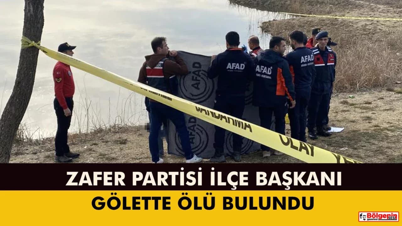 Zafer Partisi İlçe Başkanı Gölette Ölü Bulundu