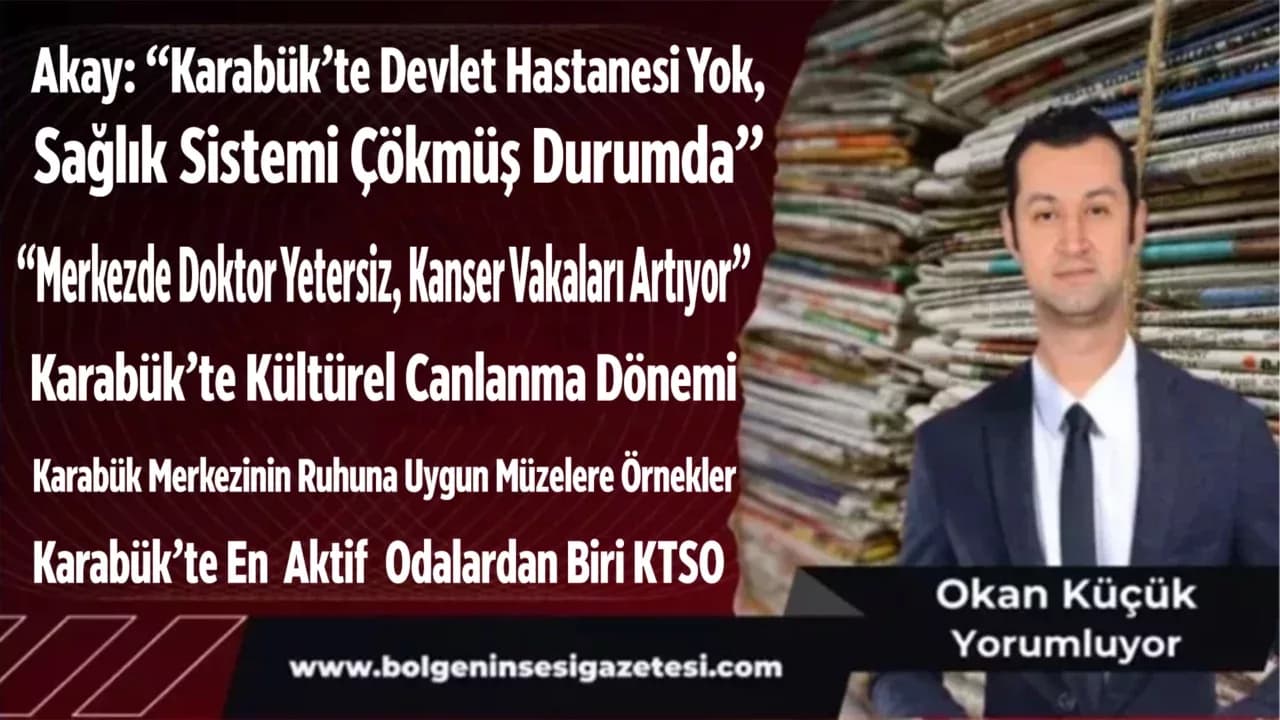 Akay: “Karabük’te Devlet Hastanesi Yok, Sağlık Sistemi Çökmüş Durumda”