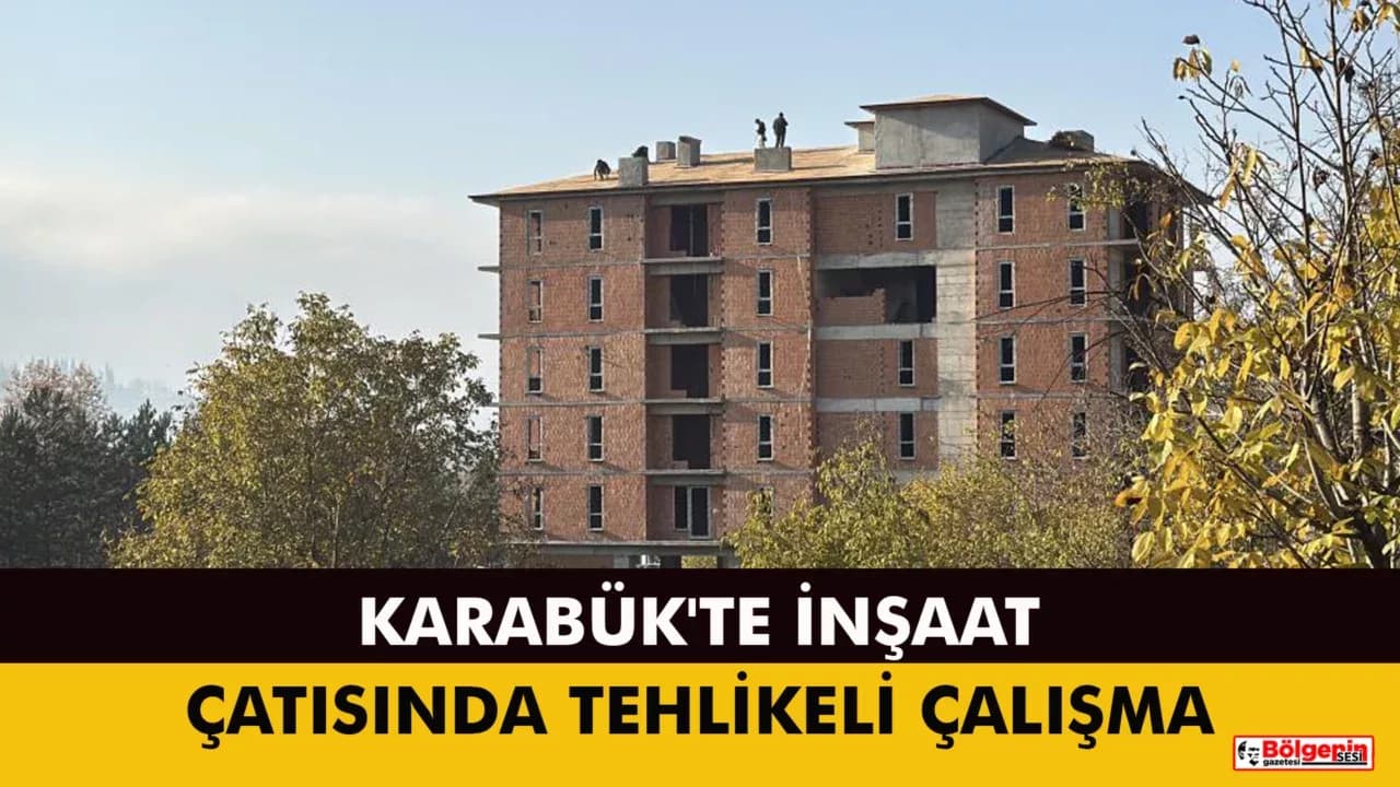 Karabük'te inşaat çatısında tehlikeli çalışma kameraya yansıdı