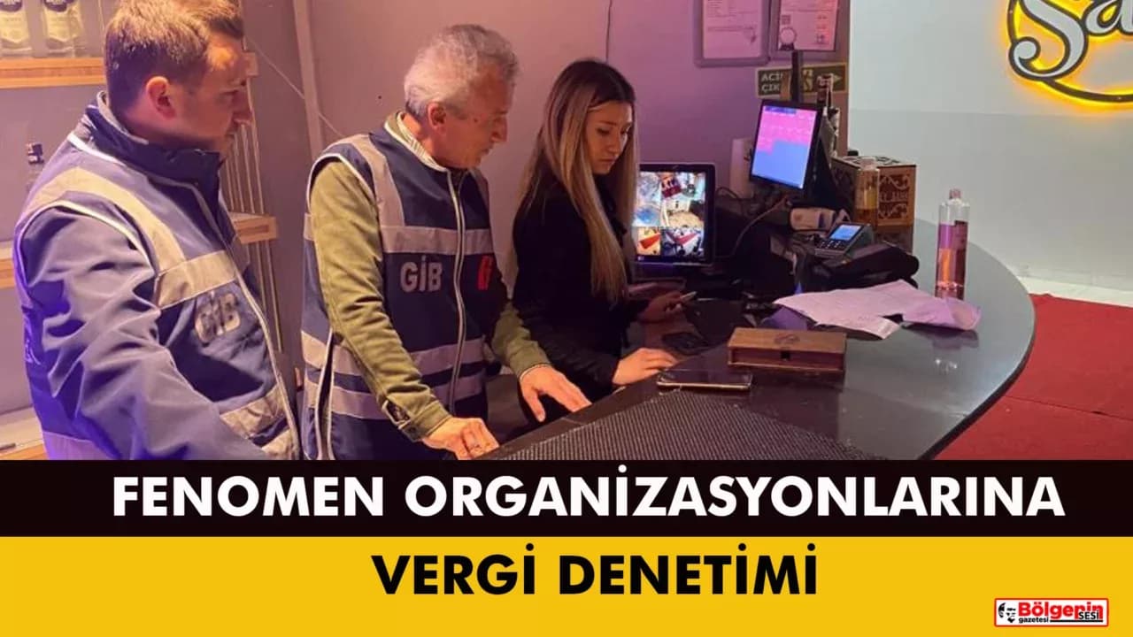 Zonguldak’ta fenomen organizasyonlarına vergi denetimi