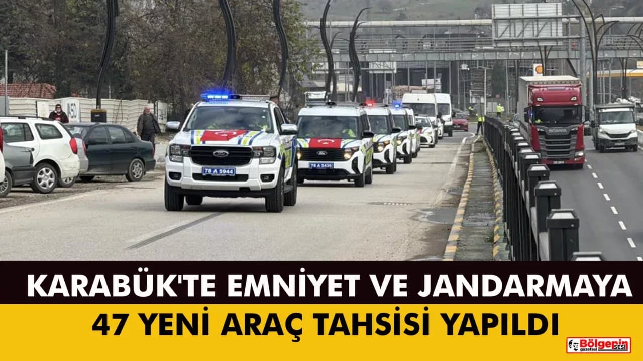 Karabük'te emniyet ve jandarmaya 47 yeni araç tahsisi yapıldı