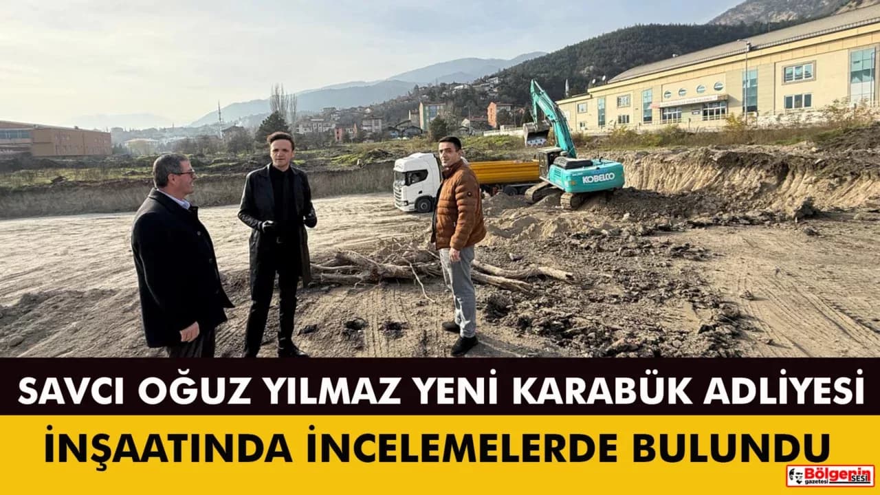 Savcı Oğuz Yılmaz, Yeni Karabük Adliyesi İnşaatında İncelemelerde Bulundu