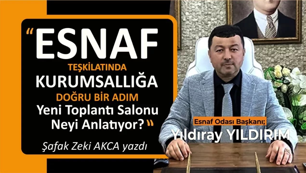 ESNAF TEŞKİLATINDA KURUMSALLIĞA DOĞRU BİR ADIM