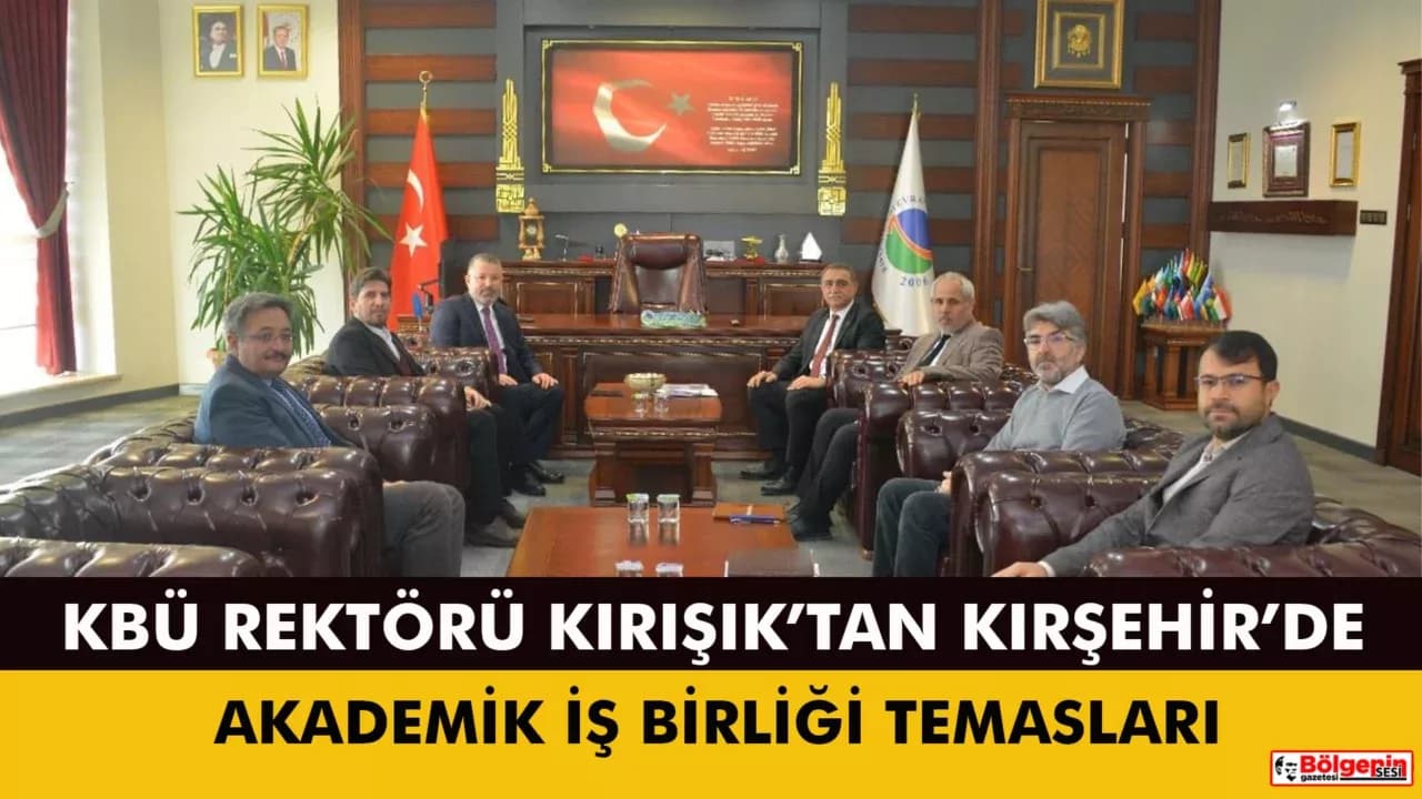 Rektör Kırışık’tan Kırşehir’de Akademik İş Birliği, Mesleki Eğitim ve Medya Temasları