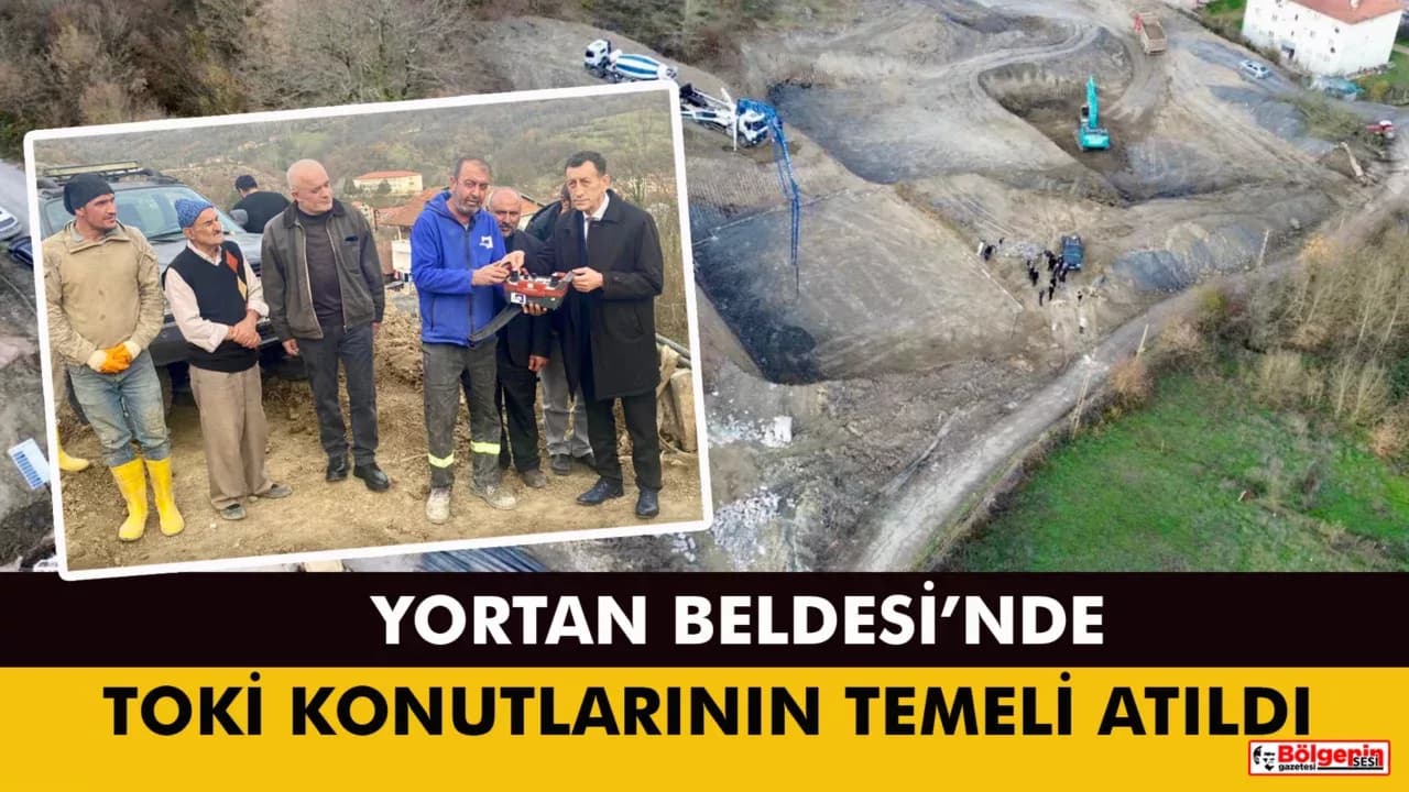 Yortan’da TOKİ Konutlarının Temeli Atıldı