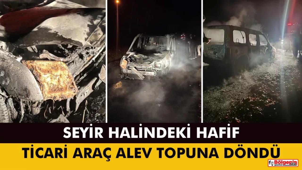 Yortan'da seyir halindeki hafif ticari araç alev topuna döndü