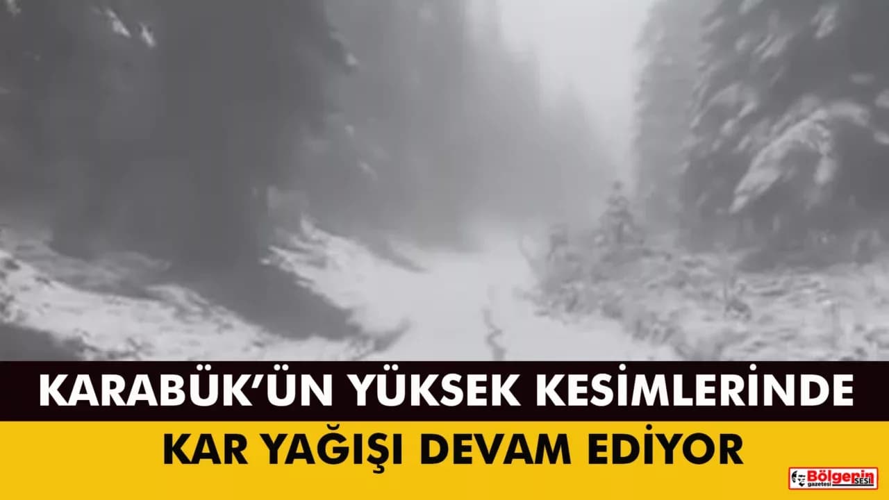 Karabük’ün yüksek kesimlerinde kar yağışı devam ediyor