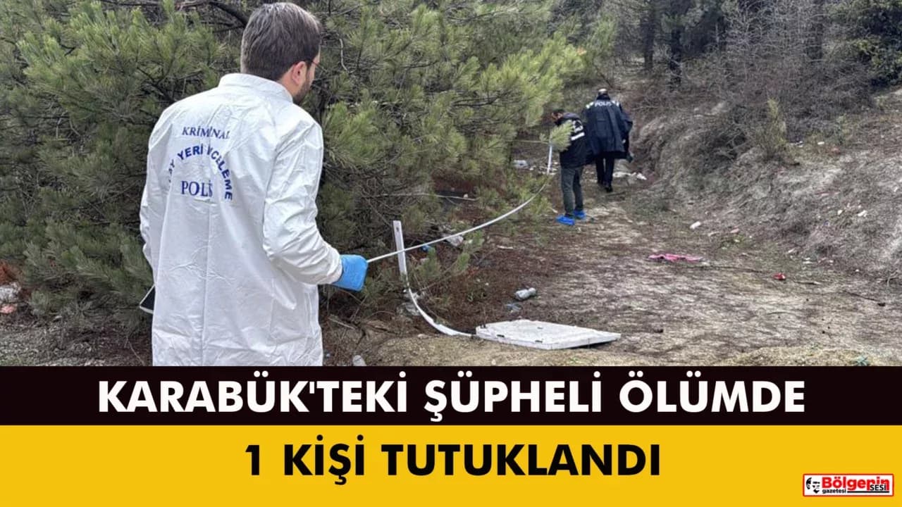 Karabük'teki şüpheli ölümde 1 kişi tutuklandı