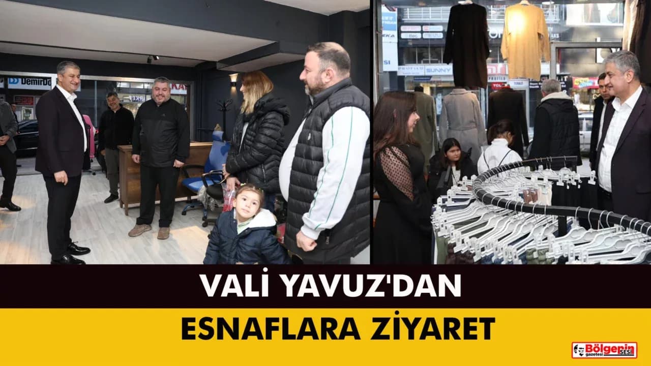Vali Yavuz'dan Esnaf ve Vatandaş Ziyareti