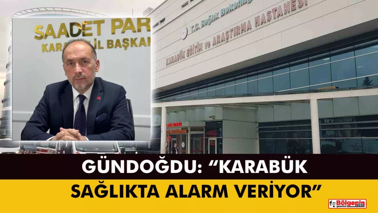 Gündoğdu: “Karabük Sağlıkta Alarm Veriyor”