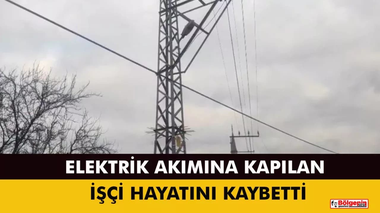 Karabük'te elektrik akımına kapılan işçi hayatını kaybetti
