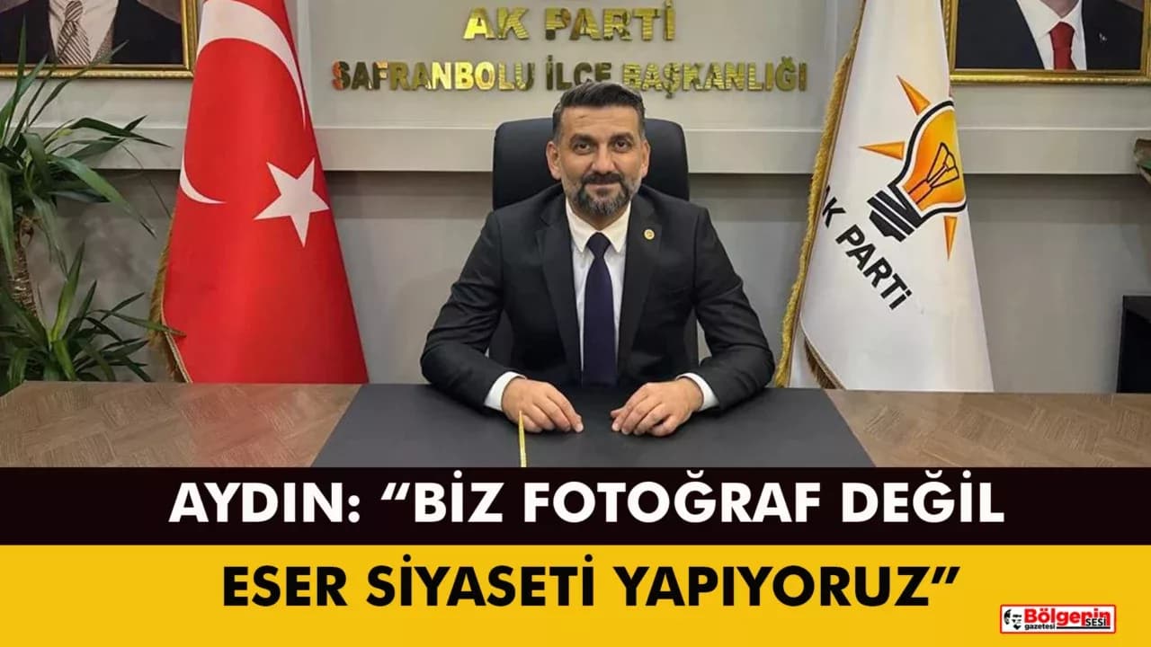 Aydın: “Biz Fotoğraf Değil, Eser Siyaseti Yapıyoruz”