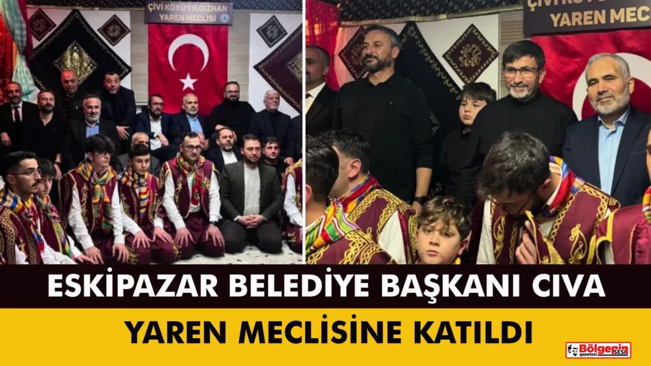 ESKİPAZAR BELEDİYE BAŞKANI SERKAN CIVA, YAREN MECLİSİNE KATILDI