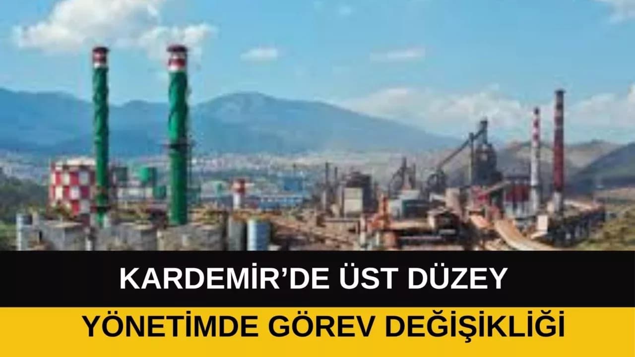 Kardemir’de Üst Düzey Yönetimde Görev Değişikliği
