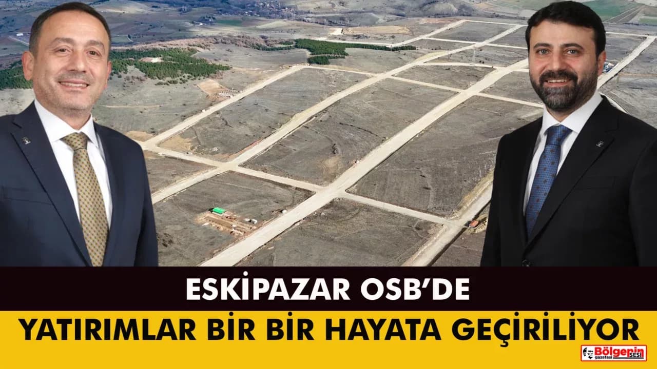 Eskipazar OSB’de Yatırımlar Bir Bir Hayata Geçiriliyor