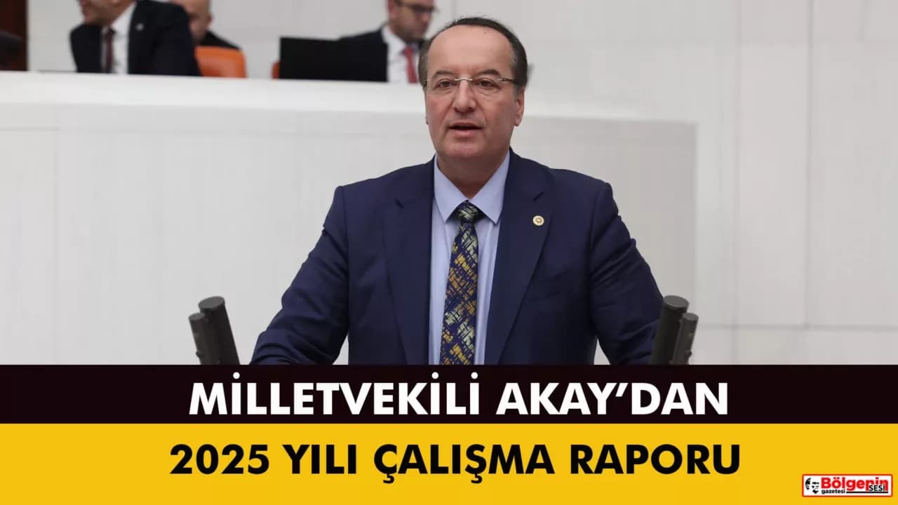 CHP Karabük Milletvekili Cevdet Akay’dan 2025 Yılı TBMM Çalışma Raporu