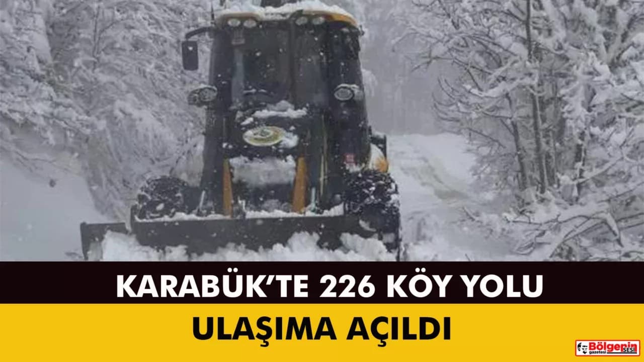 Karabük’te 226 köy yolu ulaşıma açıldı