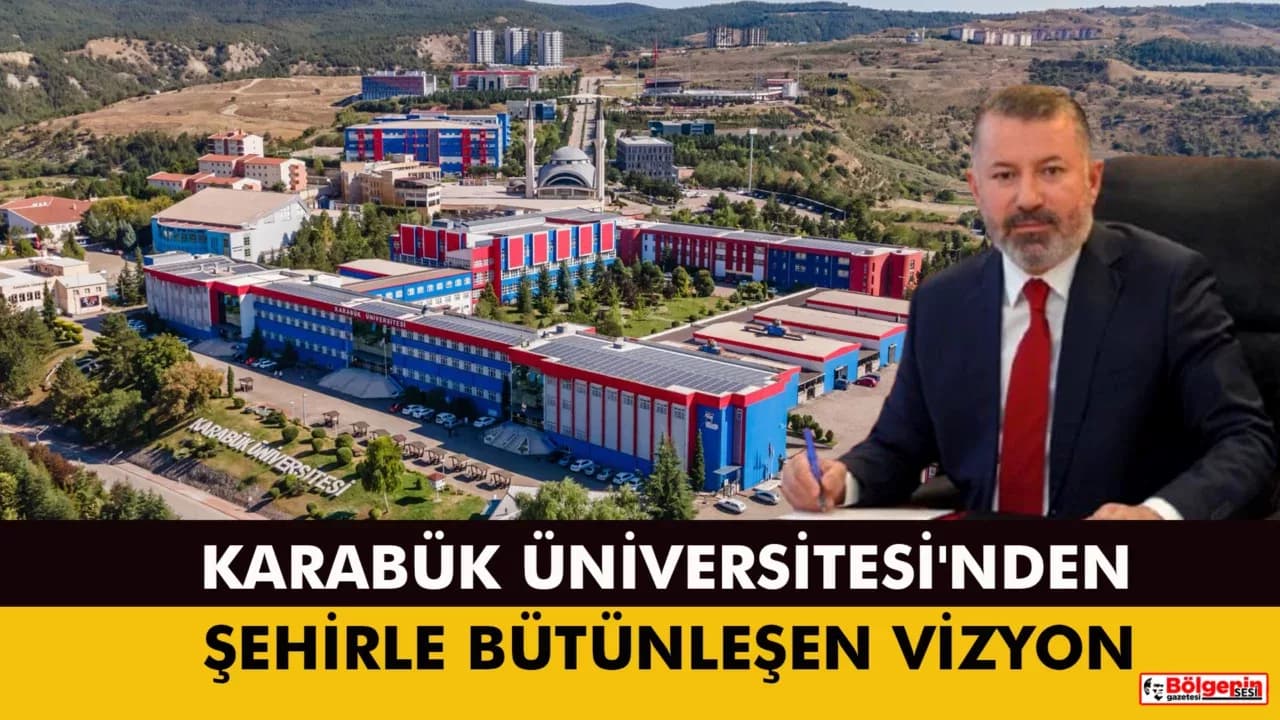 KARABÜK ÜNİVERSİTESİ'NDEN ŞEHİRLE BÜTÜNLEŞEN VİZYON
