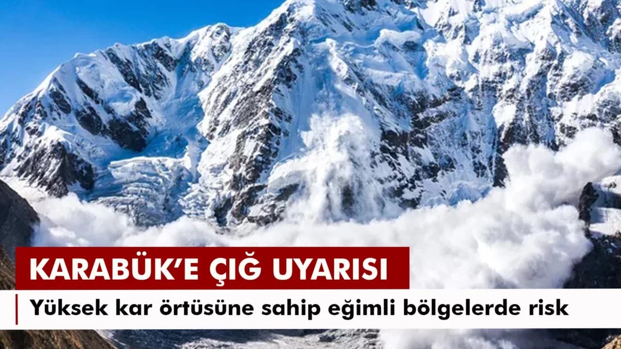 KARABÜK’TE ÇIĞ TEHLİKESİ UYARISI