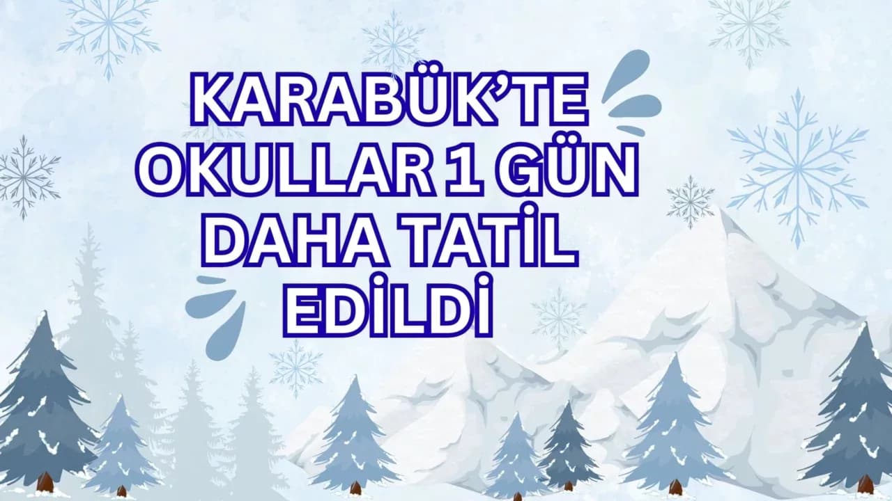 Karabük’te Okullar 1 Gün Daha Tatil Edildi