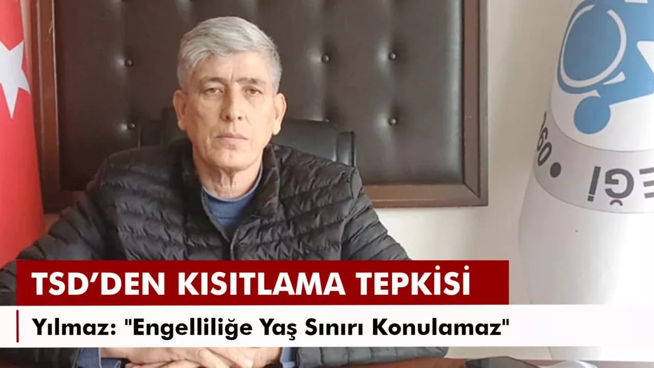 Yılmaz: "Engelliliğe Yaş Sınırı Konulamaz"
