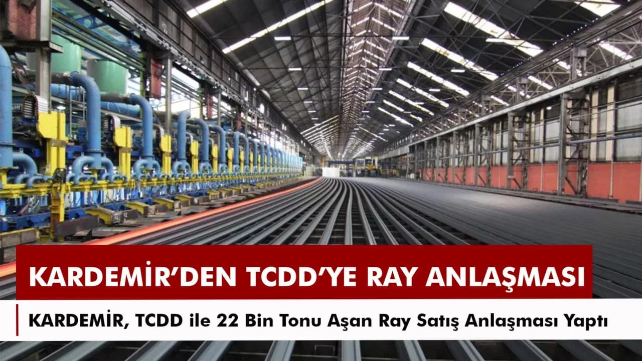 KARDEMİR'den TCDD ile 22 bin 980 ton ray satışı sözleşmesi