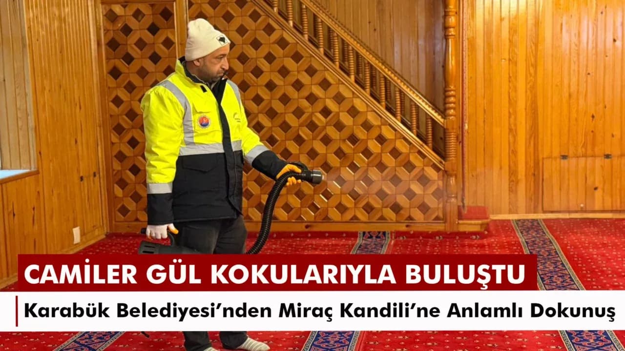 Karabük’te Cami ve Mescitler Miraç Kandili’nde Gül Kokularıyla Buluştu