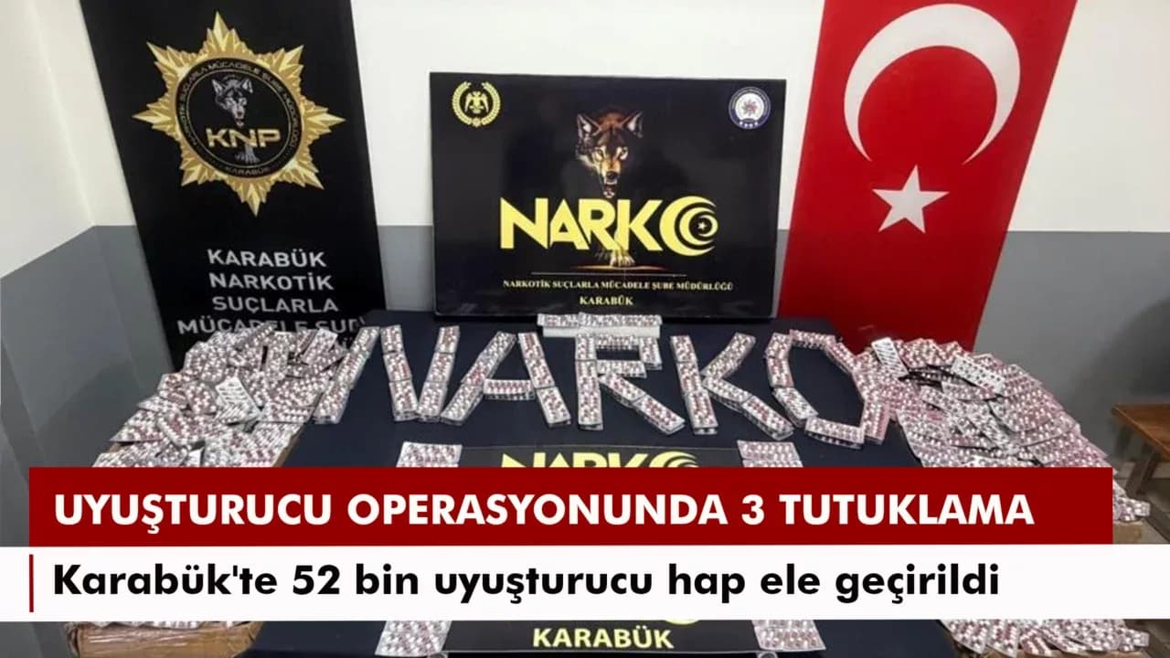 Karabük'te 52 bin uyuşturucu hap ele geçirildi: 3 tutuklama