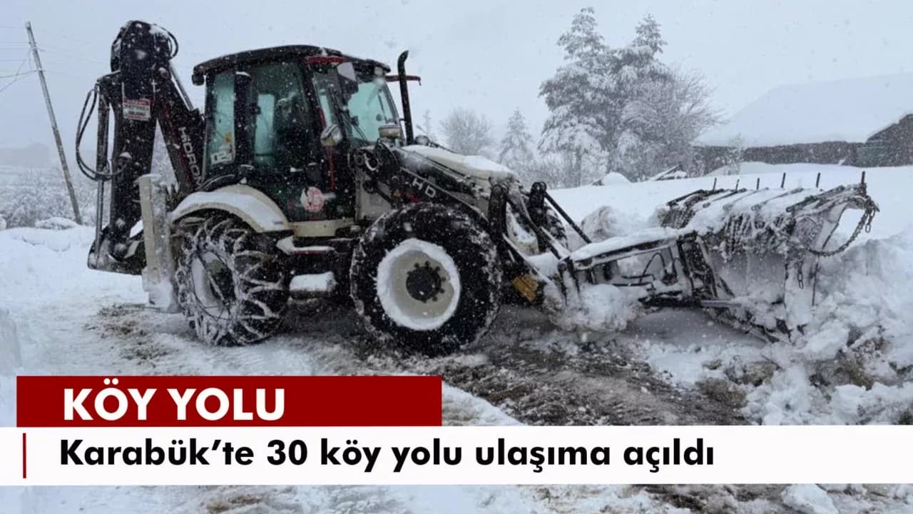 Karabük'te 30 köy yolu ulaşıma açıldı