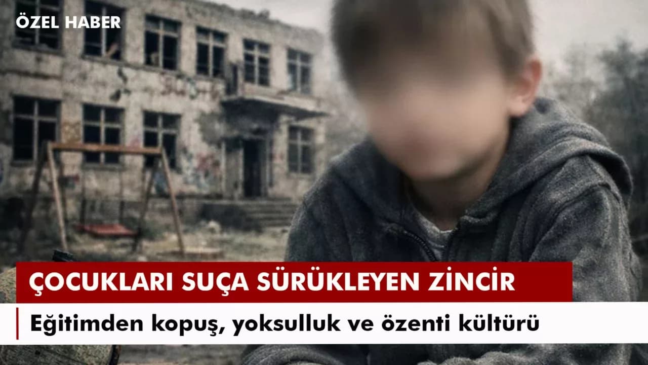 Bir çocuğu suça sürükleyen zincir: eğitimden kopuş, yoksulluk ve özenti kültürü