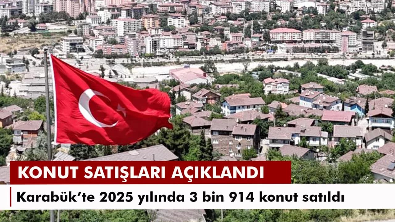 Karabük’te 2025 yılında 3 bin 914 konut satıldı