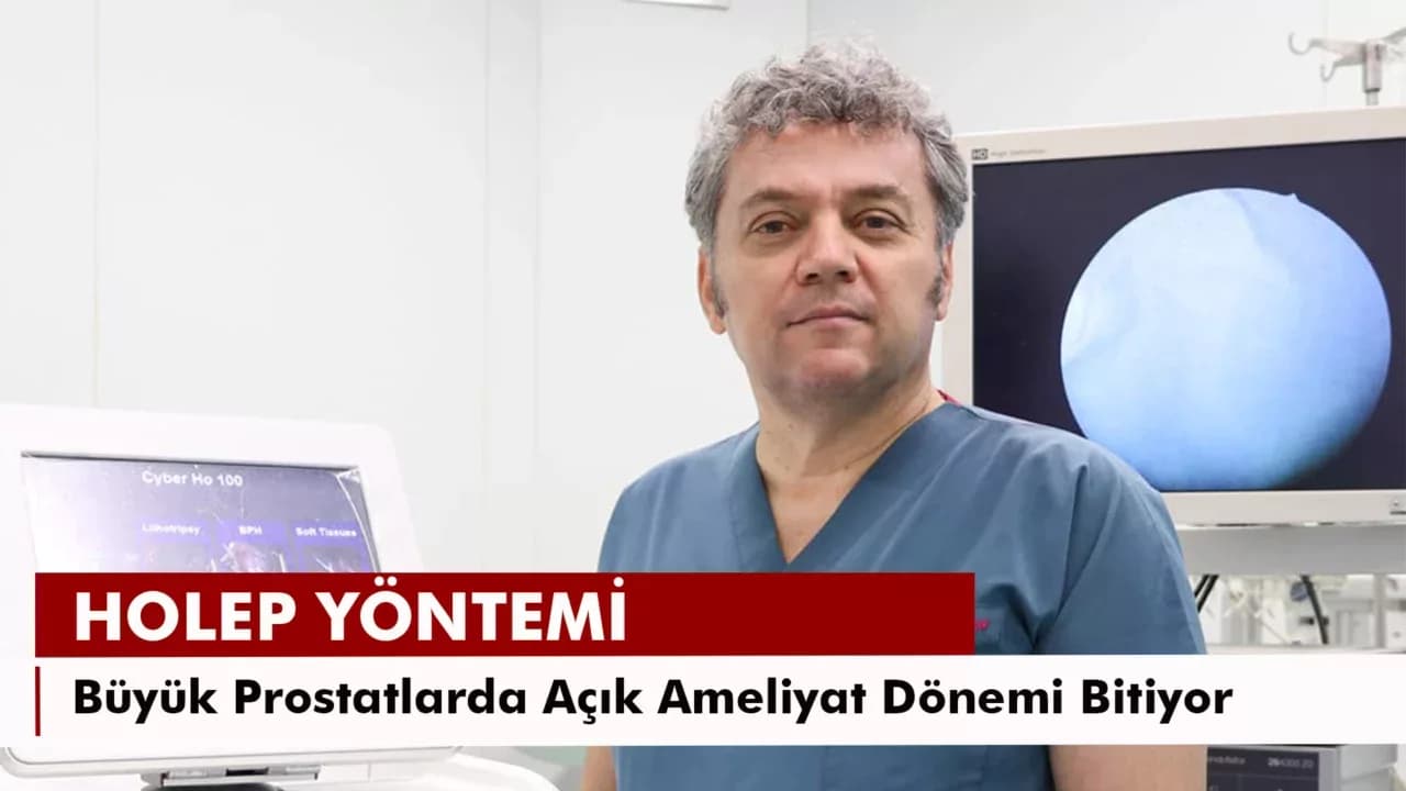 Büyük Prostatlarda Açık Ameliyat Tarih Oluyor