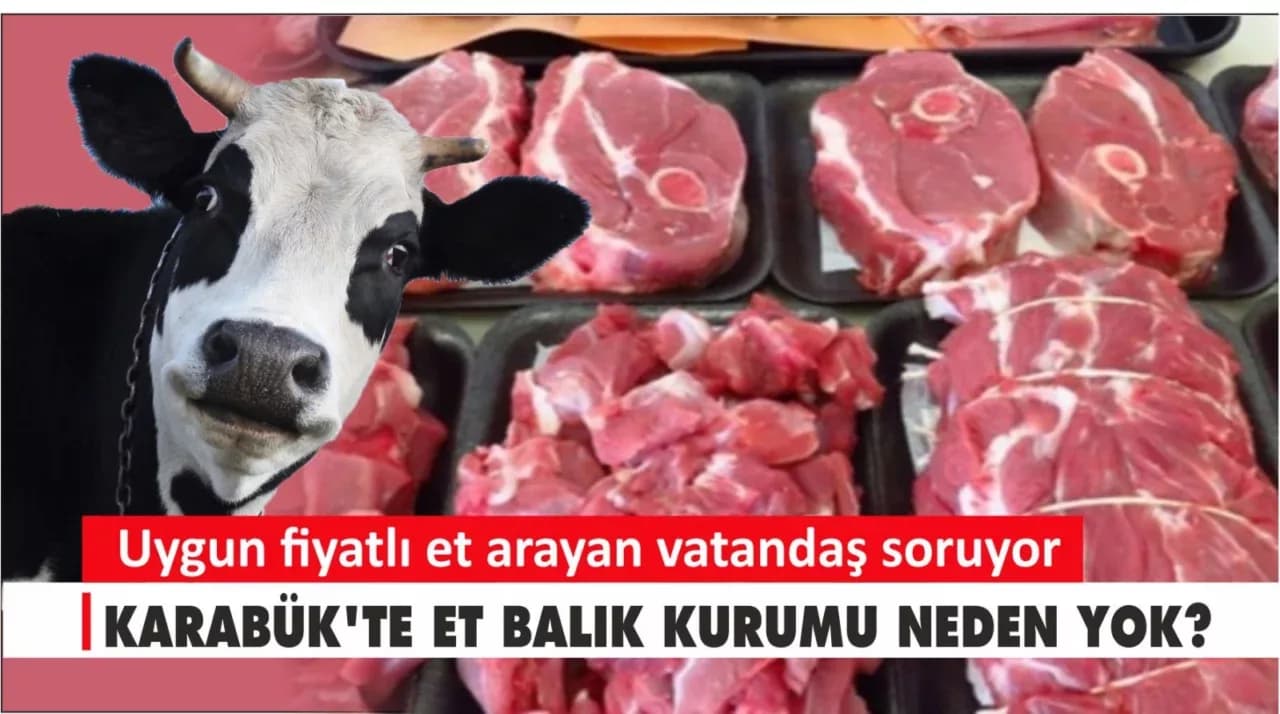 KARABÜK’TE ET BALIK KURUMU NEDEN YOK?