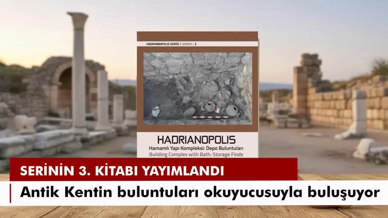 'Hadrianopolis Serisi-3: Hamamlı Yapı Kompleksi Depo Buluntuları' ile yayımlandı